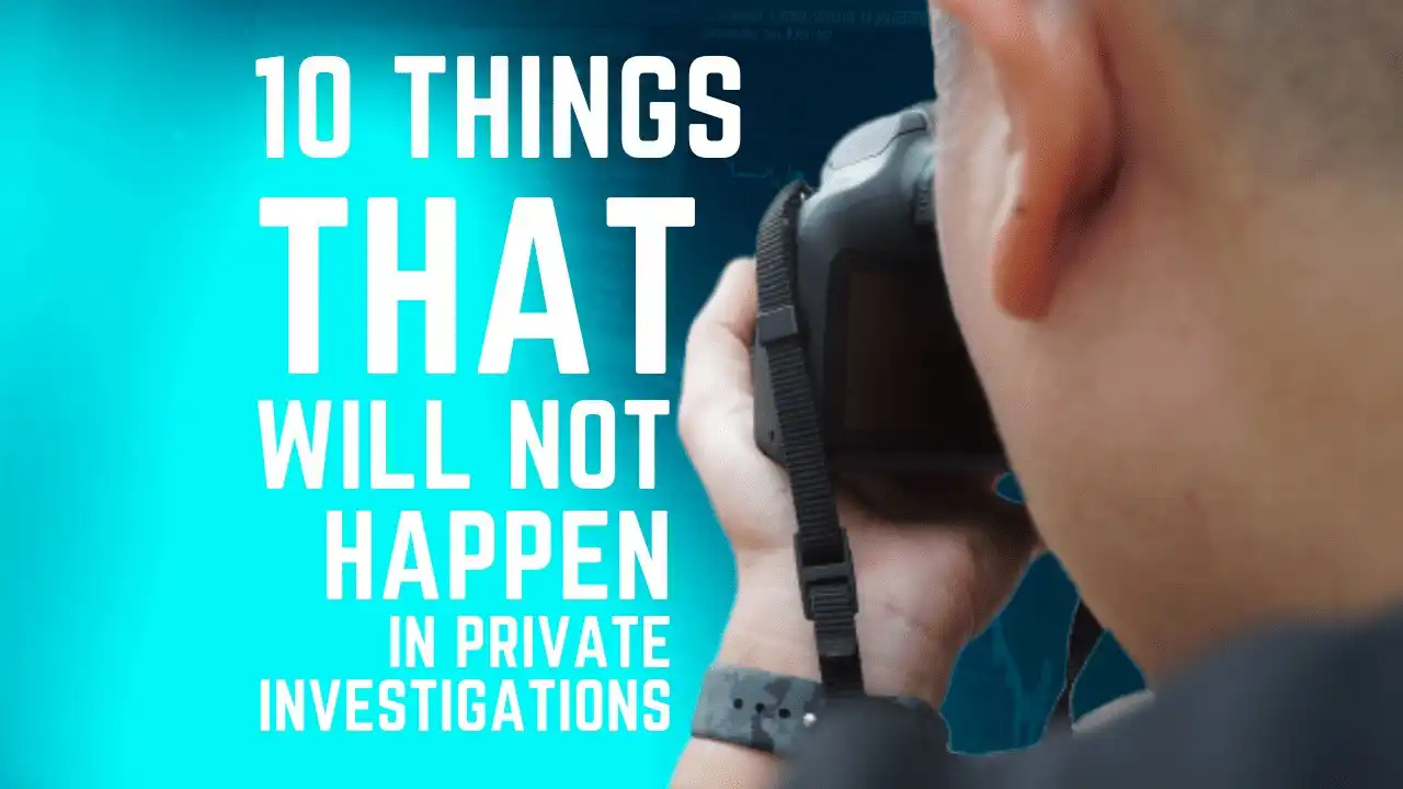 10-things-that-will-not-happen-in-private-investigations